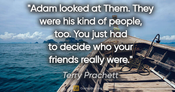 Terry Prachett quote: "Adam looked at Them. They were his kind of people, too. You..."