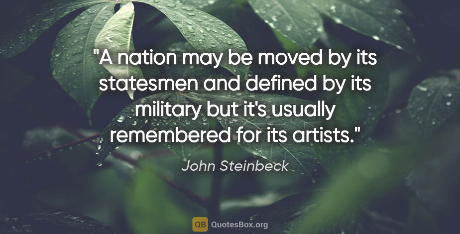 John Steinbeck quote: "A nation may be moved by its statesmen and defined by its..."