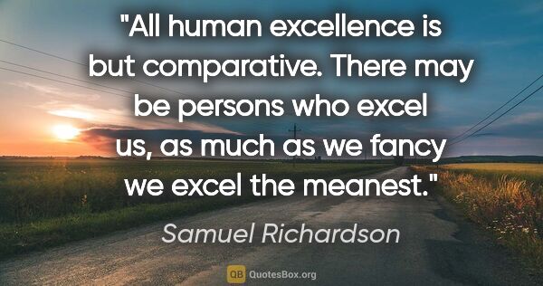 Samuel Richardson quote: "All human excellence is but comparative. There may be persons..."