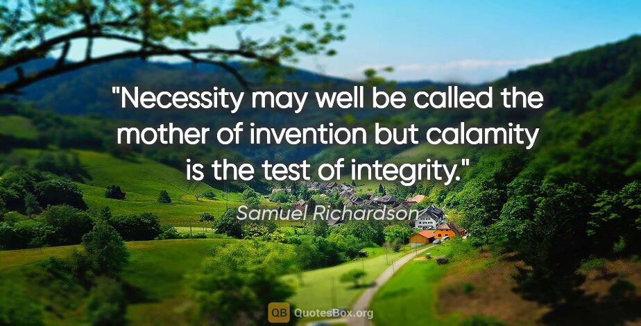 Samuel Richardson quote: "Necessity may well be called the mother of invention but..."