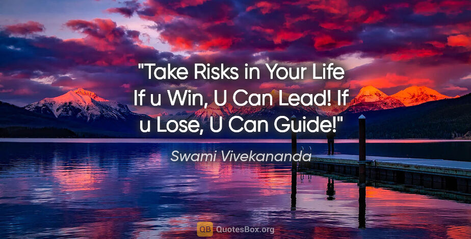 Swami Vivekananda quote: "Take Risks in Your Life If u Win, U Can Lead! If u Lose, U Can..."