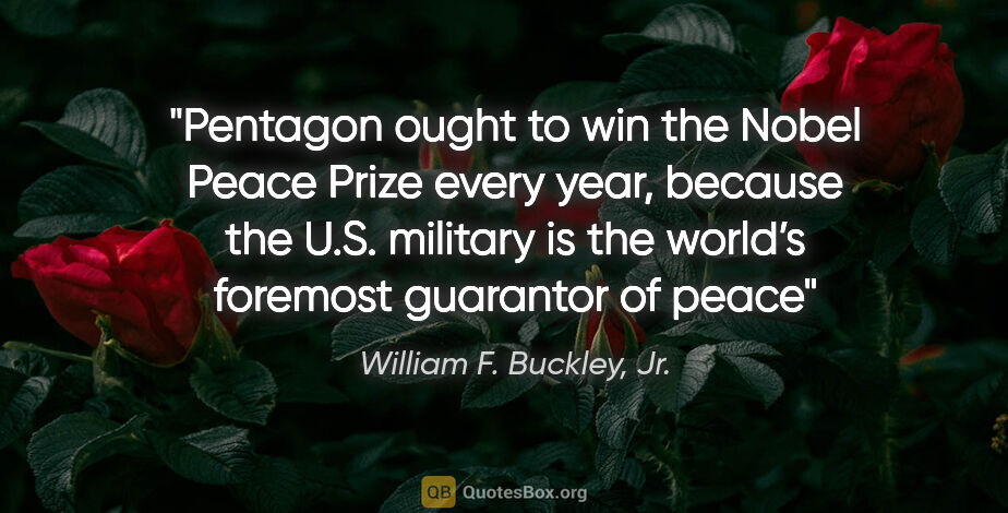 William F. Buckley, Jr. quote: "Pentagon ought to win the Nobel Peace Prize every year,..."