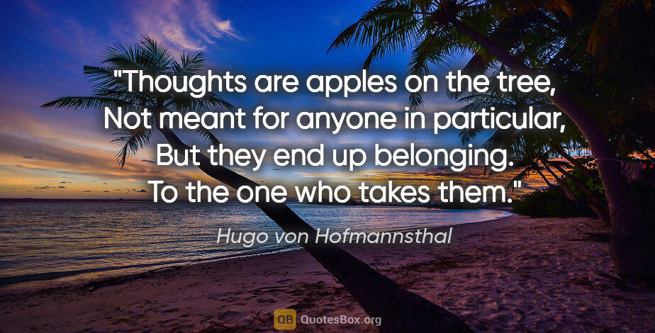 Hugo von Hofmannsthal quote: "Thoughts are apples on the tree, Not meant for anyone in..."