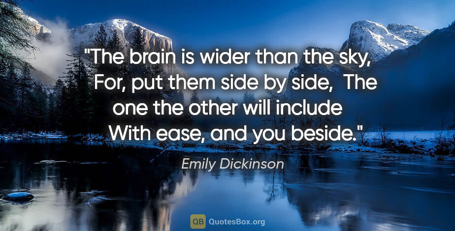 Emily Dickinson quote: "The brain is wider than the sky,	  For, put them side by..."