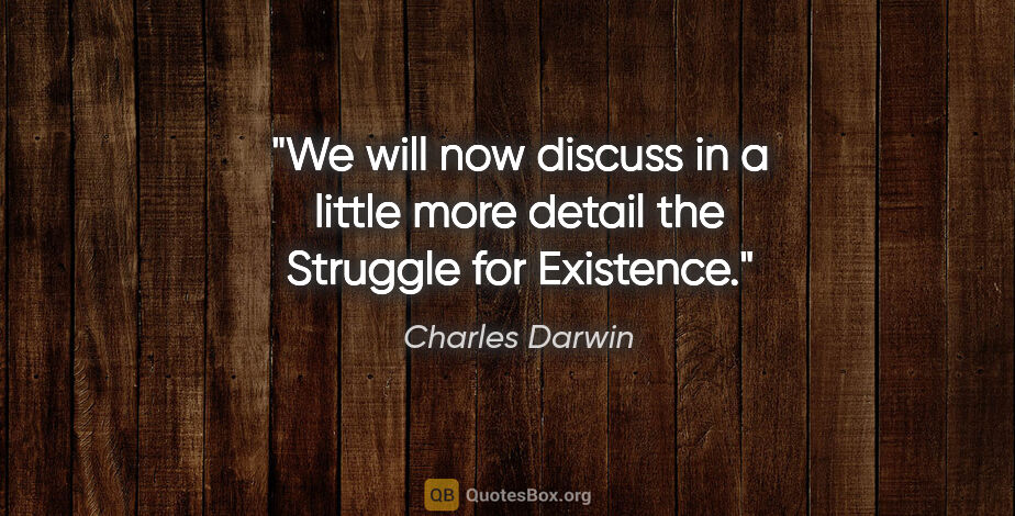Charles Darwin quote: "We will now discuss in a little more detail the Struggle for..."