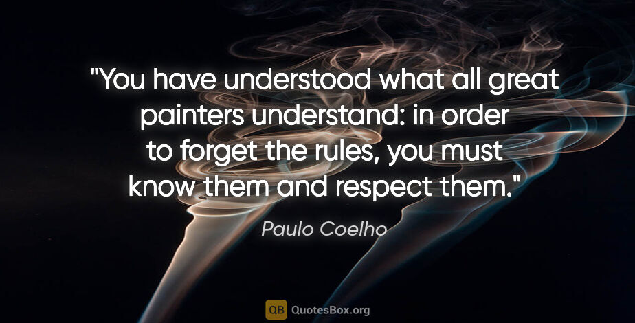 Paulo Coelho quote: "You have understood what all great painters understand: in..."