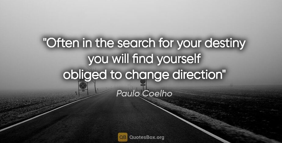 Paulo Coelho quote: "Often in the search for your destiny you will find yourself..."