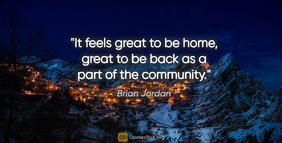 Brian Jordan quote: "It feels great to be home, great to be back as a part of the..."