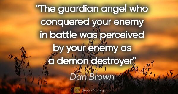 Dan Brown quote: "The guardian angel who conquered your enemy in battle was..."