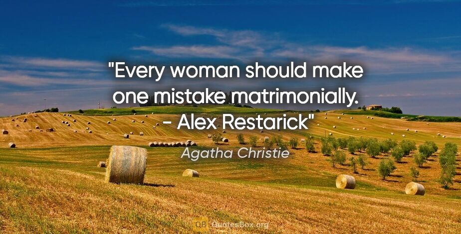 Agatha Christie quote: "Every woman should make one mistake matrimonially.  - Alex..."