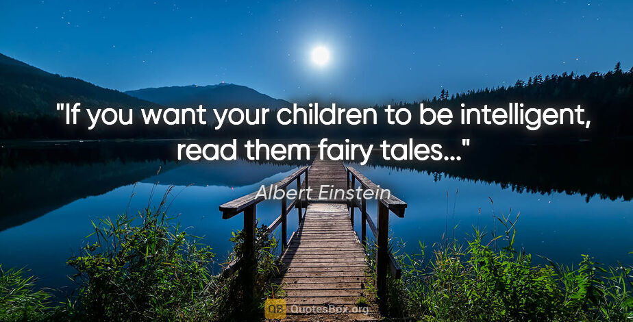 Albert Einstein quote: "If you want your children to be intelligent, read them fairy..."