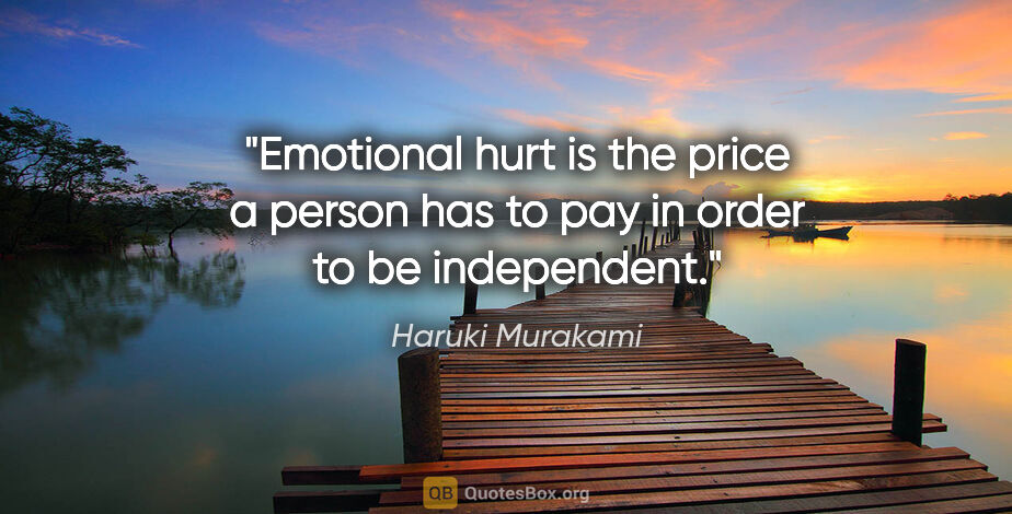 Haruki Murakami quote: "Emotional hurt is the price a person has to pay in order to be..."