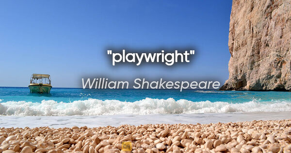 William Shakespeare quote: "playwright"