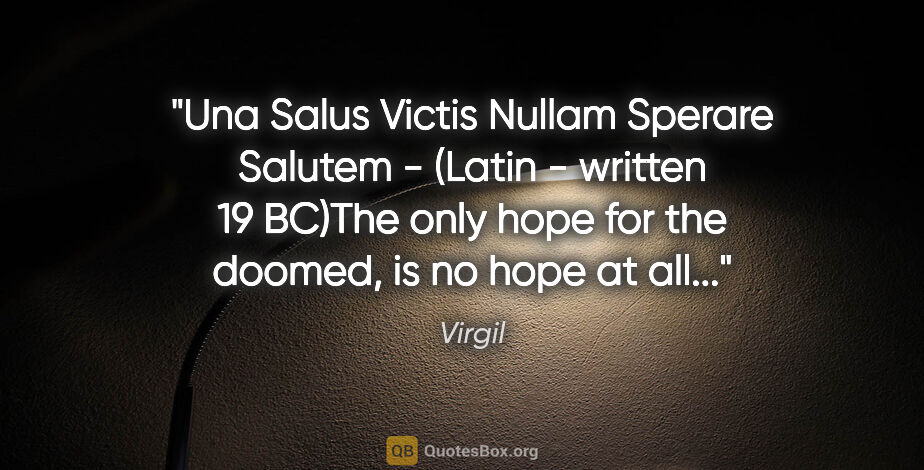 Virgil quote: "Una Salus Victis Nullam Sperare Salutem - (Latin - written 19..."