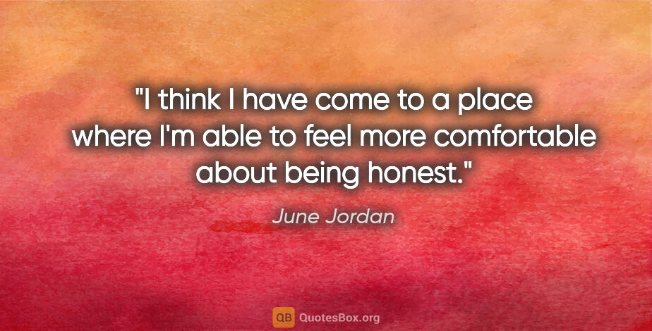 June Jordan quote: "I think I have come to a place where I'm able to feel more..."