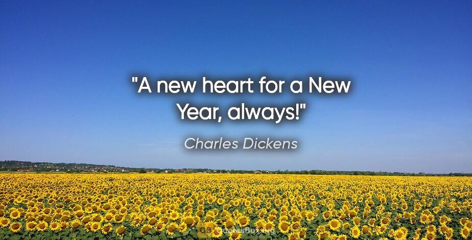 Charles Dickens quote: "A new heart for a New Year, always!"