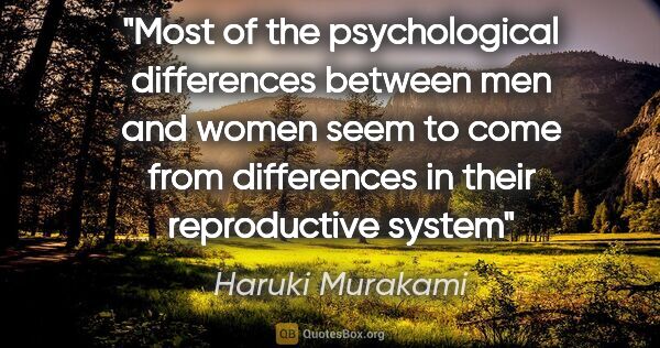 Haruki Murakami quote: "Most of the psychological differences between men and women..."