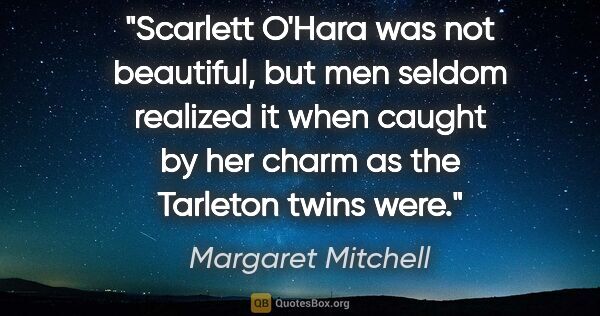 Margaret Mitchell quote: "Scarlett O'Hara was not beautiful, but men seldom realized it..."