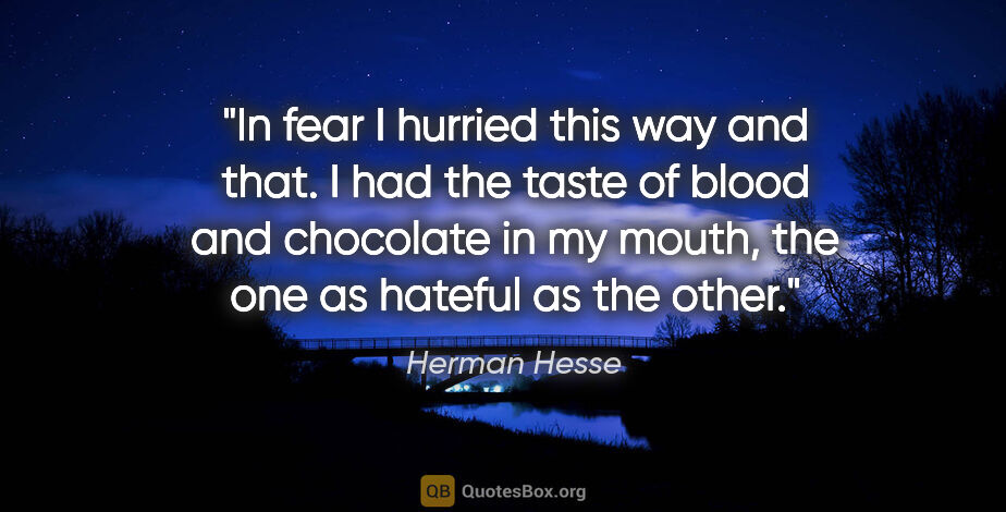 Herman Hesse quote: "In fear I hurried this way and that. I had the taste of blood..."