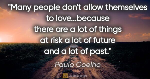 Paulo Coelho quote: "Many people don't allow themselves to love...because there are..."