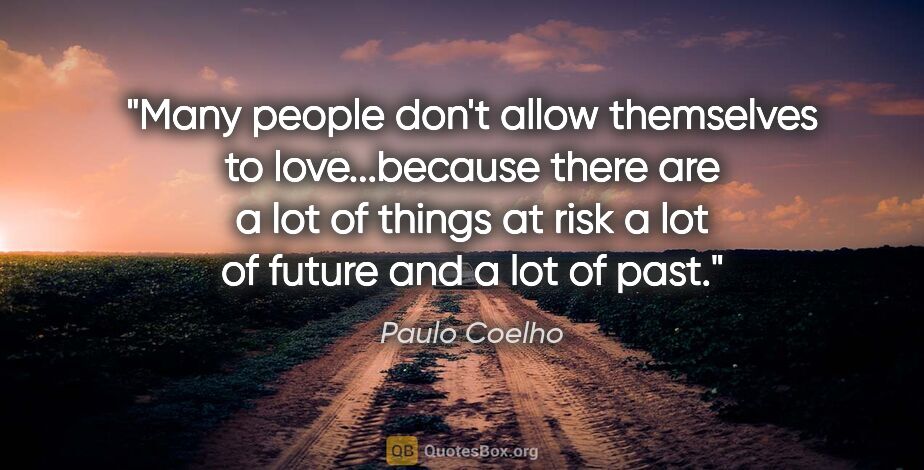 Paulo Coelho quote: "Many people don't allow themselves to love...because there are..."