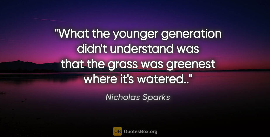 Nicholas Sparks quote: "What the younger generation didn't understand was that the..."
