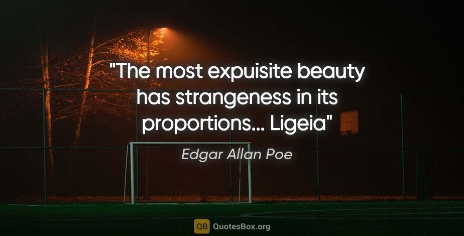 Edgar Allan Poe quote: "The most expuisite beauty has strangeness in its..."