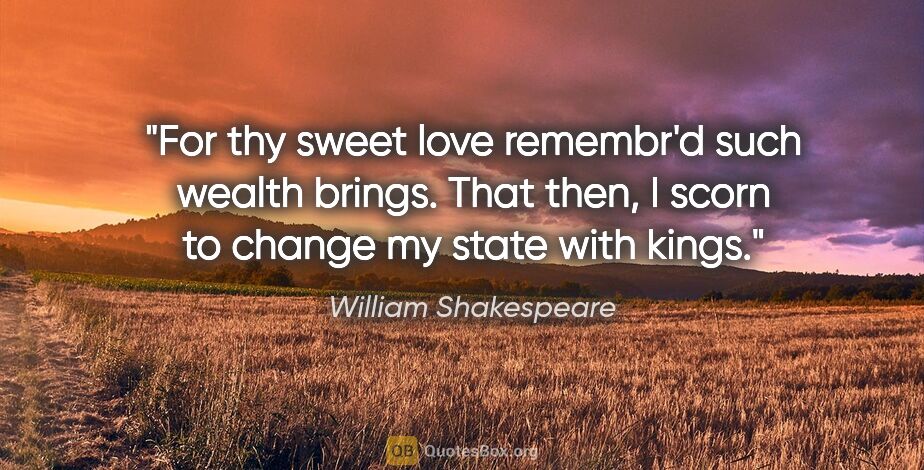 William Shakespeare quote: "For thy sweet love remembr'd such wealth brings. That then, I..."