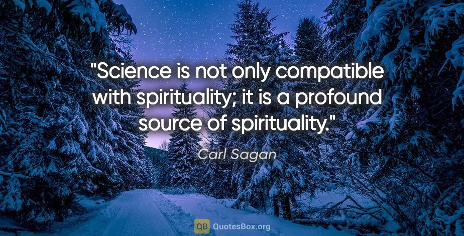 Carl Sagan quote: "Science is not only compatible with spirituality; it is a..."