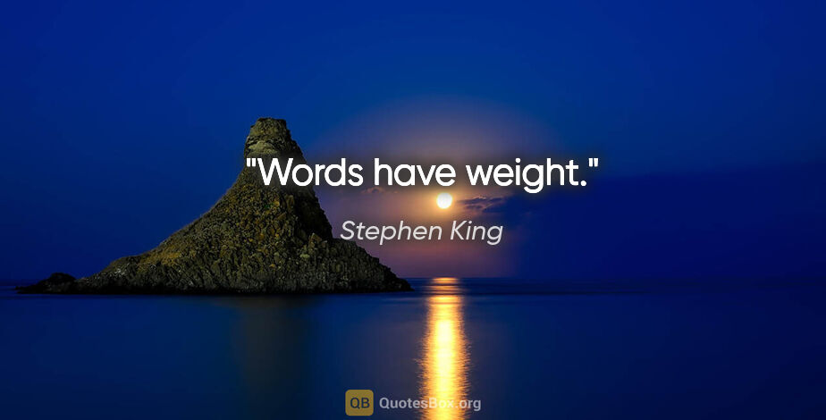 Stephen King quote: "Words have weight."