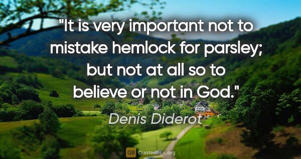 Denis Diderot quote: "It is very important not to mistake hemlock for parsley; but..."