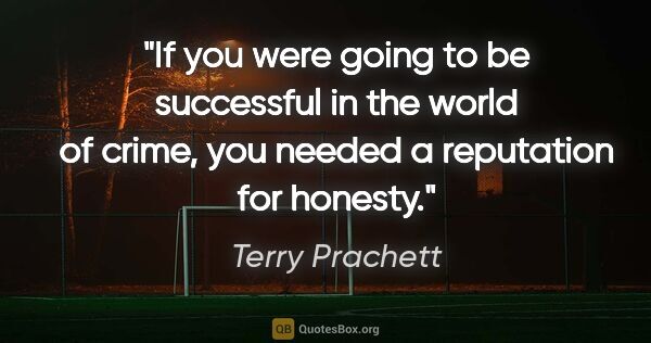 Terry Prachett quote: "If you were going to be successful in the world of crime, you..."