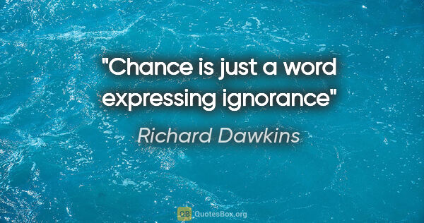 Richard Dawkins quote: "Chance" is just a word expressing ignorance"