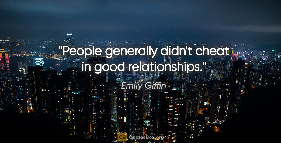 Emily Giffin quote: "People generally didn't cheat in good relationships."