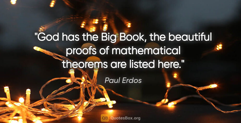 Paul Erdos quote: "God has the Big Book, the beautiful proofs of mathematical..."