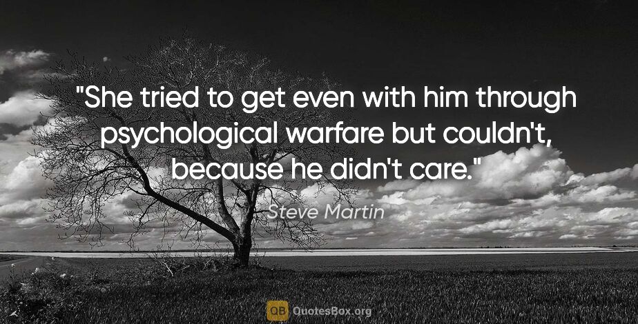 Steve Martin quote: "She tried to get even with him through psychological warfare..."