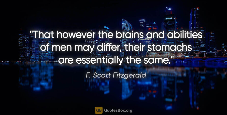 F. Scott Fitzgerald quote: "That however the brains and abilities of men may differ, their..."