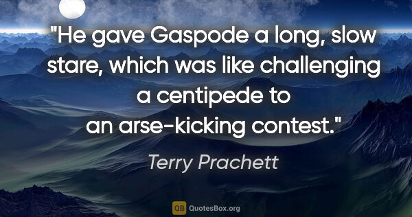 Terry Prachett quote: "He gave Gaspode a long, slow stare, which was like challenging..."