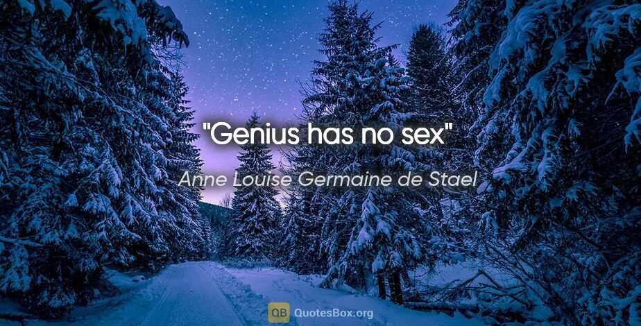 Anne Louise Germaine de Stael quote: "Genius has no sex"