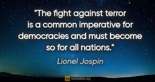 Lionel Jospin quote: "The fight against terror is a common imperative for..."