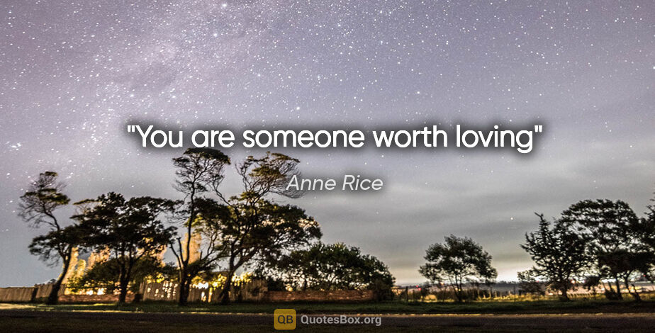 Anne Rice quote: "You are someone worth loving"