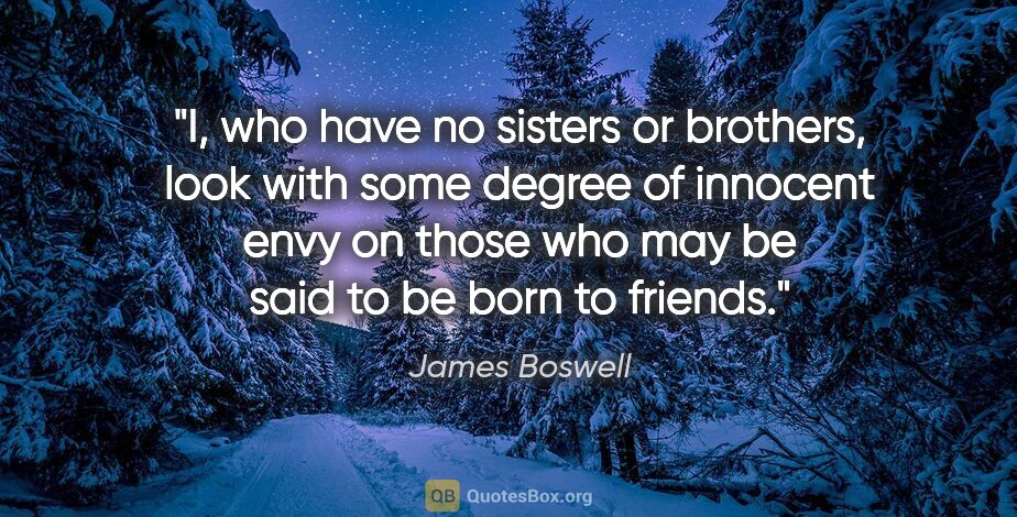 James Boswell quote: "I, who have no sisters or brothers, look with some degree of..."
