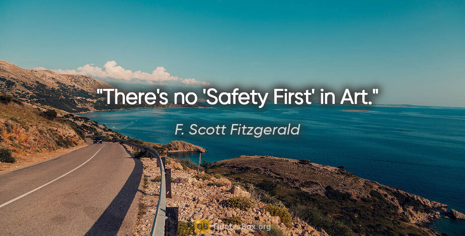F. Scott Fitzgerald quote: "There's no 'Safety First' in Art."