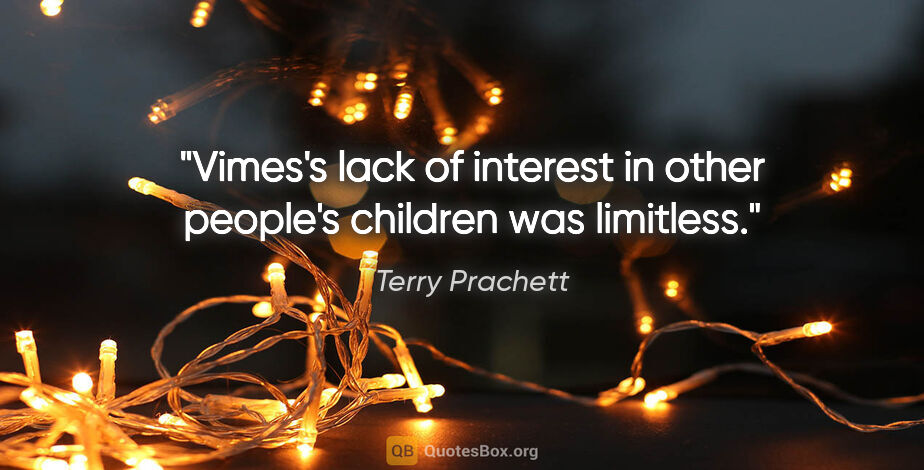 Terry Prachett quote: "Vimes's lack of interest in other people's children was..."
