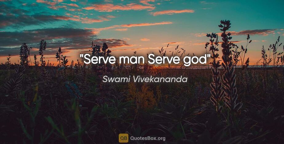 Swami Vivekananda quote: "Serve man Serve god"