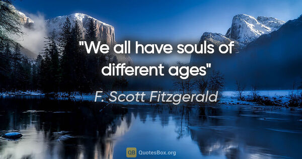 F. Scott Fitzgerald quote: "We all have souls of different ages"