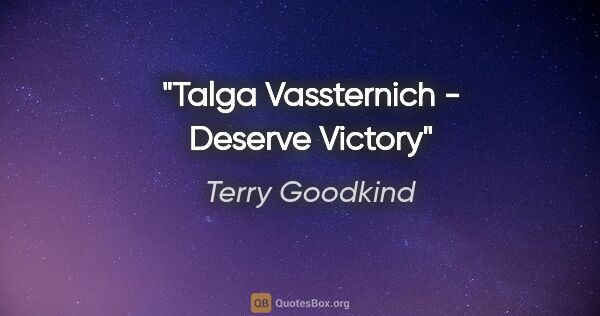 Terry Goodkind quote: "Talga Vassternich" - "Deserve Victory"
