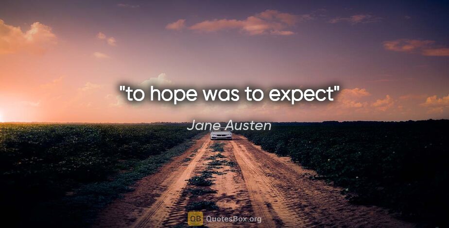 Jane Austen quote: "to hope was to expect"