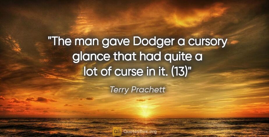 Terry Prachett quote: "The man gave Dodger a cursory glance that had quite a lot of..."