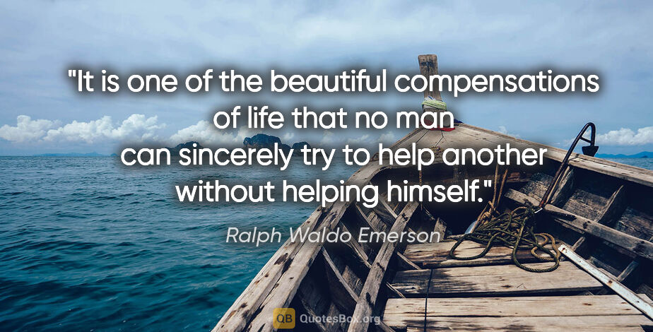 Ralph Waldo Emerson quote: "It is one of the beautiful compensations of life that no man..."